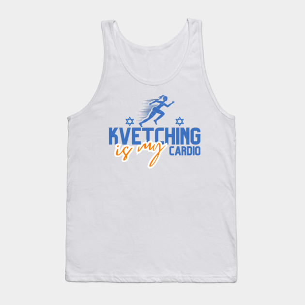 Kvetching Is My Cardio Tank Top by Uri Zehavi