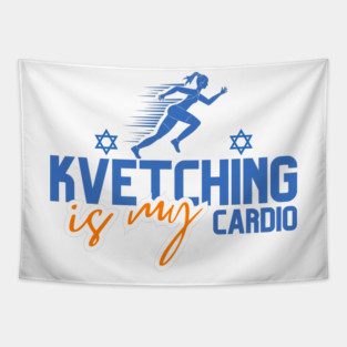 Kvetching Is My Cardio Tapestry