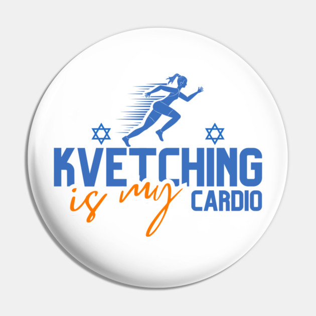 Kvetching Is My Cardio Pin by Uri Zehavi