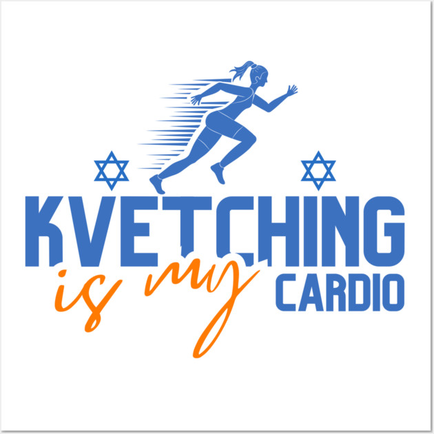 Kvetching Is My Cardio Wall Art by Uri Zehavi