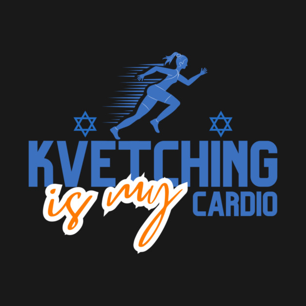 Kvetching Is My Cardio by Uri Zehavi