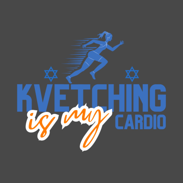 Kvetching Is My Cardio by Uri Zehavi