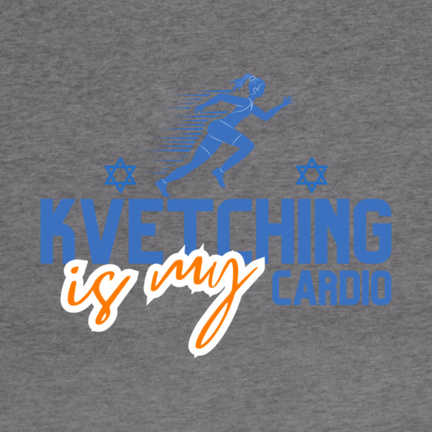Kvetching Is My Cardio by Uri Zehavi