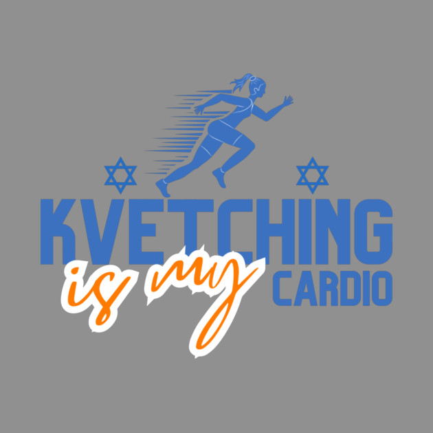 Kvetching Is My Cardio by Uri Zehavi