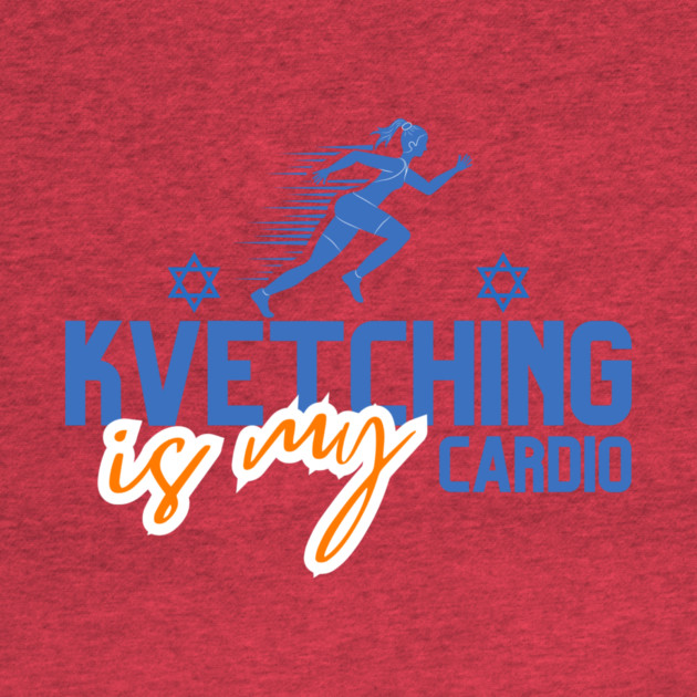 Kvetching Is My Cardio by Uri Zehavi