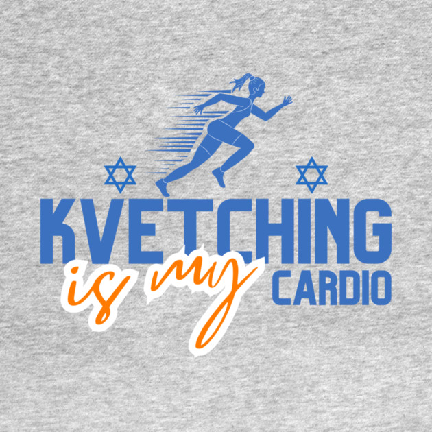 Kvetching Is My Cardio by Uri Zehavi