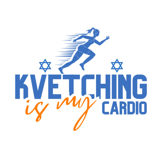 Kvetching Is My Cardio by Uri Zehavi
