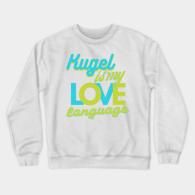 Kugel Is My Love Language Crewneck Sweatshirt by Uri Zehavi