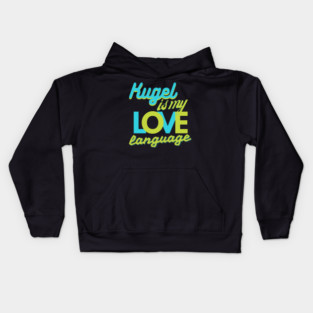Kugel Is My Love Language Kids Hoodie