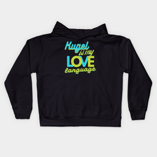 Kugel Is My Love Language Kids Hoodie by Uri Zehavi
