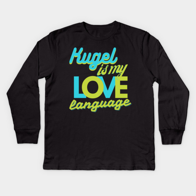 Kugel Is My Love Language Kids Long Sleeve T-Shirt by Uri Zehavi