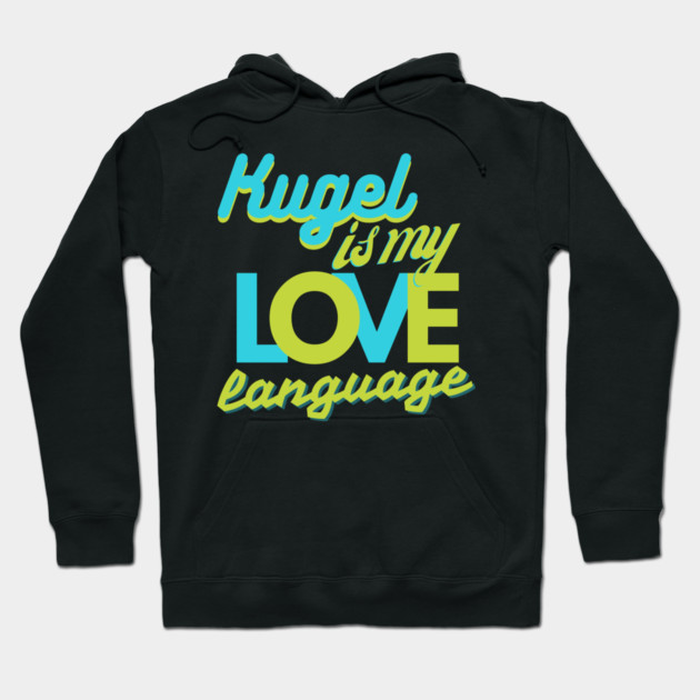 Kugel Is My Love Language Hoodie by Uri Zehavi