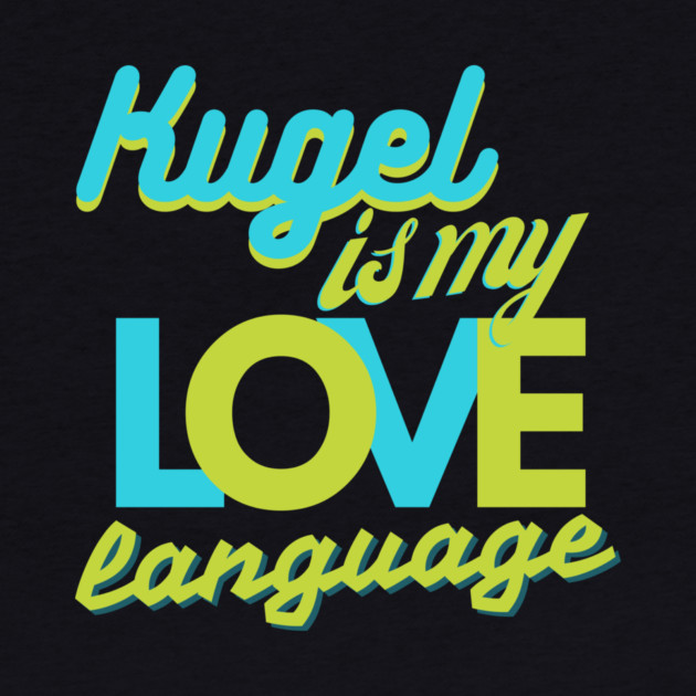 Kugel Is My Love Language by Uri Zehavi