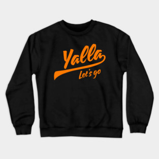 Yalla, Let’s Go Crewneck Sweatshirt