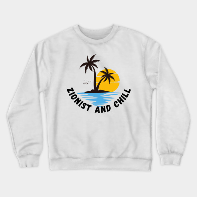 Zionist and Chill Crewneck Sweatshirt by Uri Zehavi