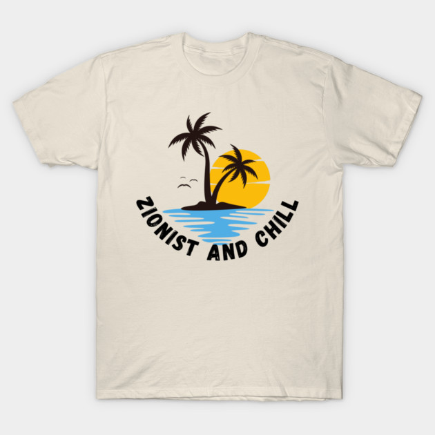 Zionist and Chill T-Shirt by Uri Zehavi