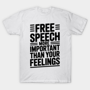 Free Speech is For Everyone Even People You Don’t Agree With T-Shirt