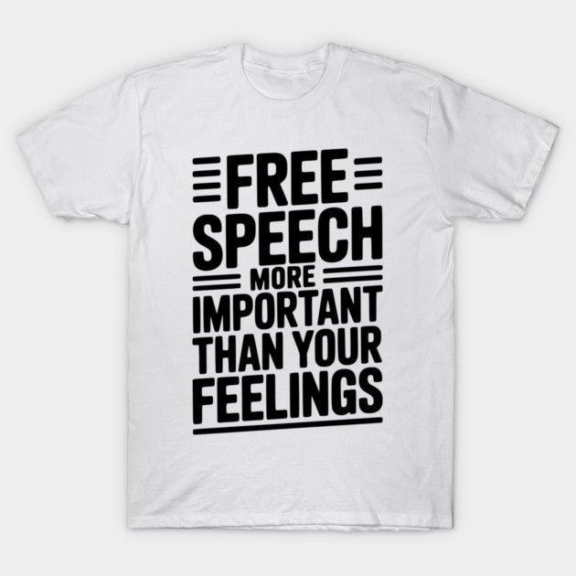 Free Speech is For Everyone Even People You Don’t Agree With T-Shirt by Frank Ring