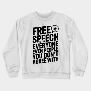 Free Speech is For Everyone Even People You Don’t Agree With Crewneck Sweatshirt