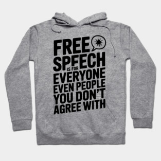 Free Speech is For Everyone Even People You Don’t Agree With Hoodie