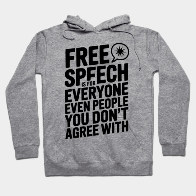 Free Speech is For Everyone Even People You Don’t Agree With Hoodie by Frank Ring