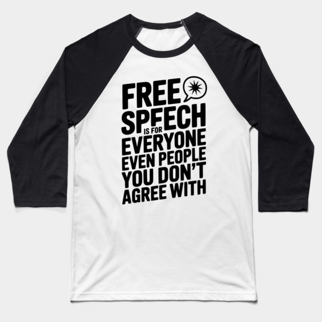 Free Speech is For Everyone Even People You Don’t Agree With Baseball T-Shirt by Frank Ring