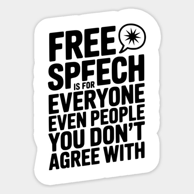 Free Speech is For Everyone Even People You Don’t Agree With Sticker by Frank Ring
