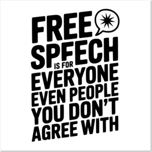 Free Speech is For Everyone Even People You Don’t Agree With Posters and Art