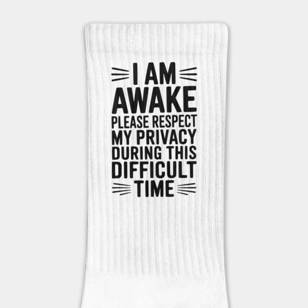 I Am Awake Please Respect My Privacy During This Difficult Time by Frank Ring