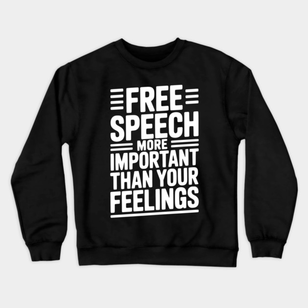 Free Speech More Important Than Feelings Crewneck Sweatshirt by Frank Ring
