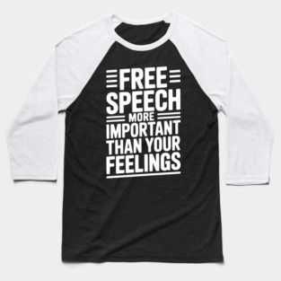 Free Speech More Important Than Feelings Baseball T-Shirt