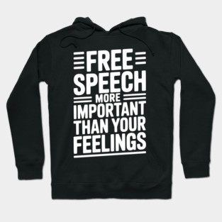 Free Speech More Important Than Feelings Hoodie