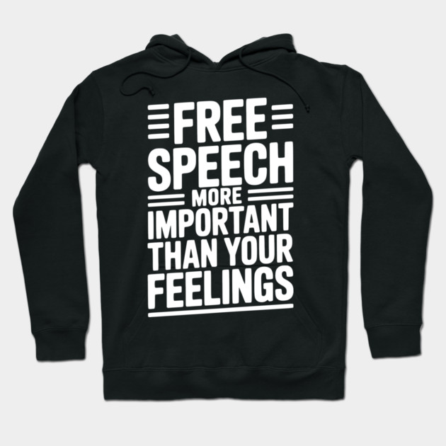 Free Speech More Important Than Feelings Hoodie by Frank Ring