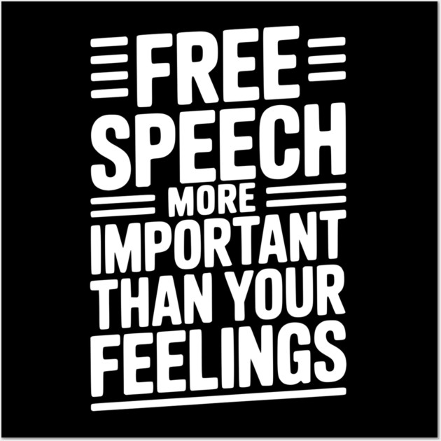Free Speech More Important Than Feelings Wall Art by Frank Ring
