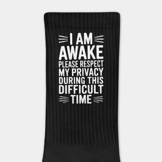 I Am Awake Please Respect My Privacy During This Difficult Time by Frank Ring