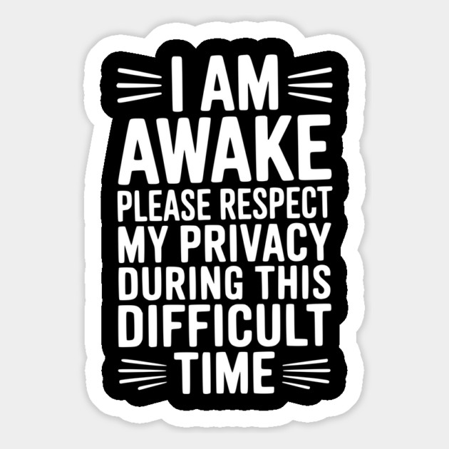 I Am Awake Please Respect My Privacy During This Difficult Time Magnet by Frank Ring