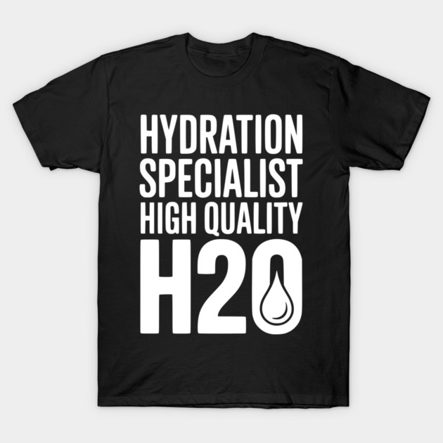 Hydration Specialist High Quality H2O T-Shirt by Frank Ring