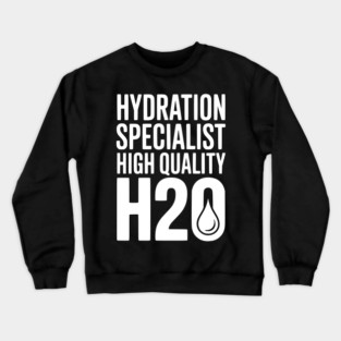 Hydration Specialist High Quality H2O Crewneck Sweatshirt