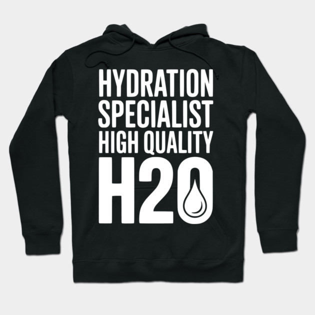 Hydration Specialist High Quality H2O Hoodie by Frank Ring