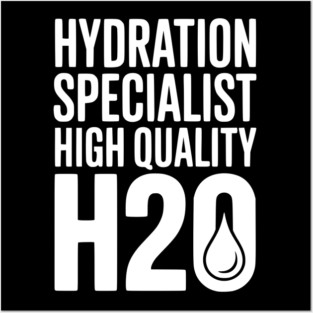 Hydration Specialist High Quality H2O Posters and Art