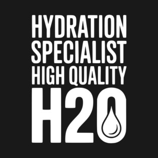 Hydration Specialist High Quality H2O T-Shirt