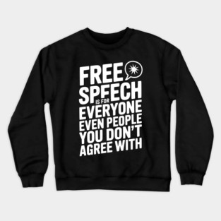 Free Speech is For Everyone Even People You Don’t Agree With Crewneck Sweatshirt