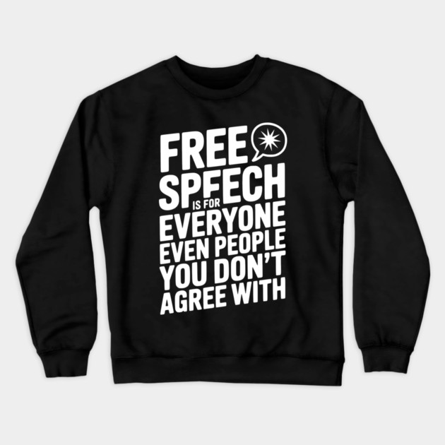 Free Speech is For Everyone Even People You Don’t Agree With Crewneck Sweatshirt by Frank Ring
