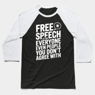 Free Speech is For Everyone Even People You Don’t Agree With Baseball T-Shirt