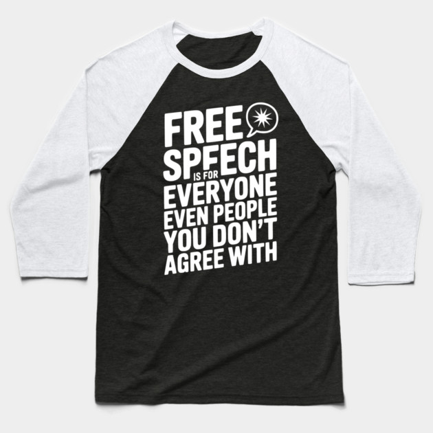 Free Speech is For Everyone Even People You Don’t Agree With Baseball T-Shirt by Frank Ring