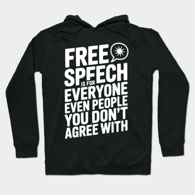 Free Speech is For Everyone Even People You Don’t Agree With Hoodie by Frank Ring