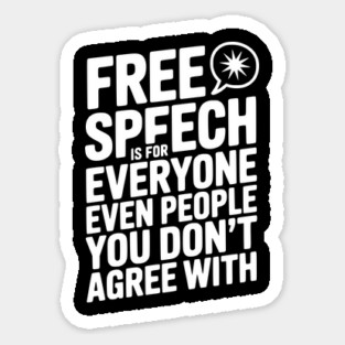 Free Speech is For Everyone Even People You Don’t Agree With Sticker