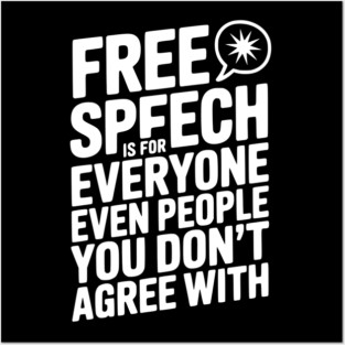 Free Speech is For Everyone Even People You Don’t Agree With Posters and Art
