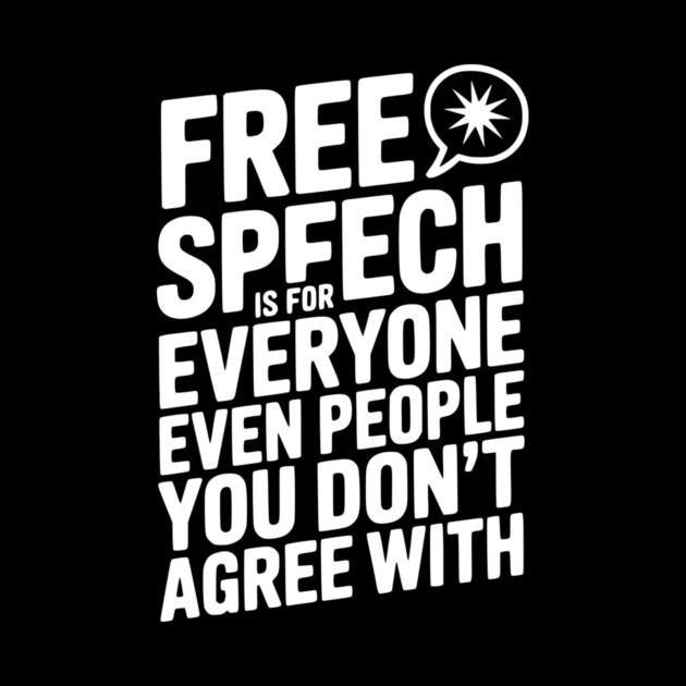 Free Speech is For Everyone Even People You Don’t Agree With by Frank Ring