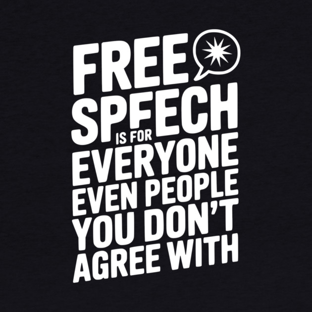Free Speech is For Everyone Even People You Don’t Agree With by Frank Ring